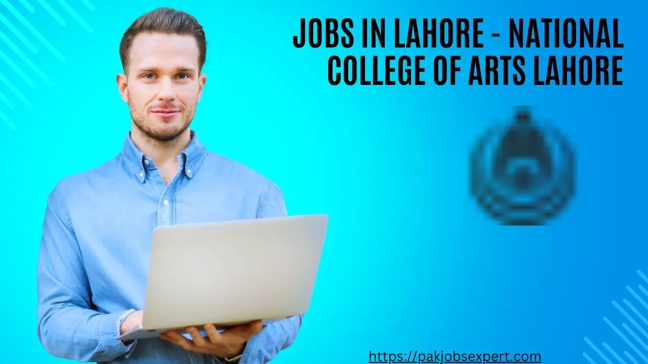 Jobs in Lahore - National College of Arts Lahore