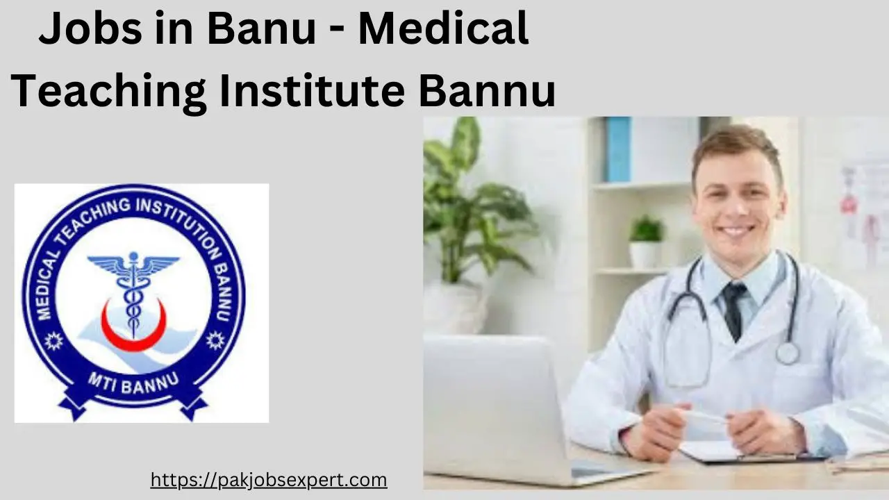 Jobs in Banu - Medical Teaching Institute Bannu