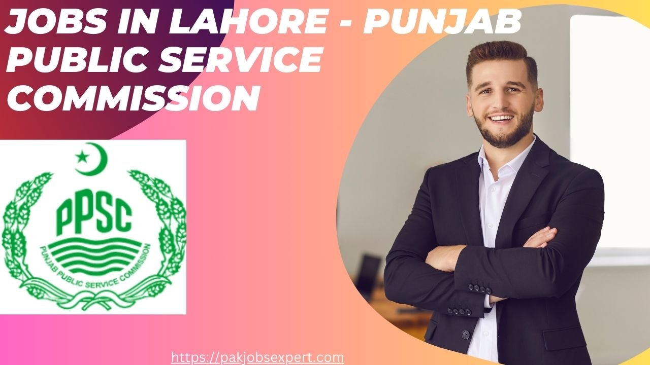 Jobs in Lahore - Punjab Public Service Commission