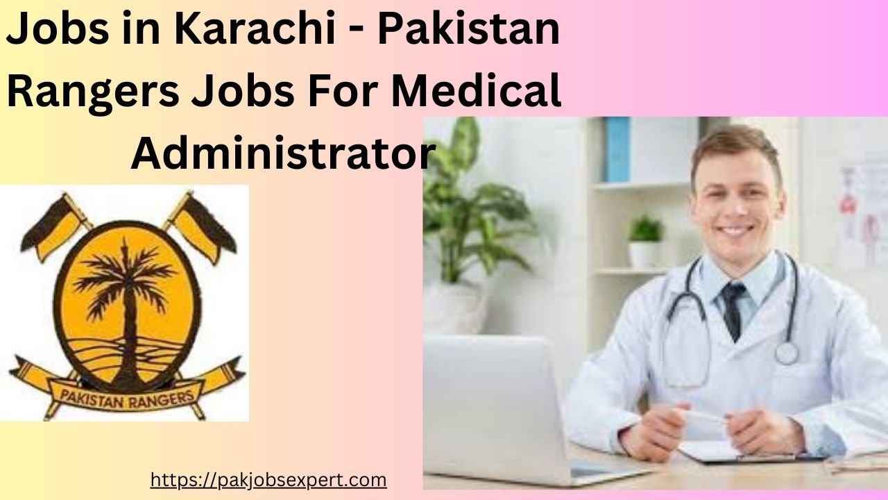 Jobs in Karachi - Pakistan Rangers Jobs For Medical Administrator