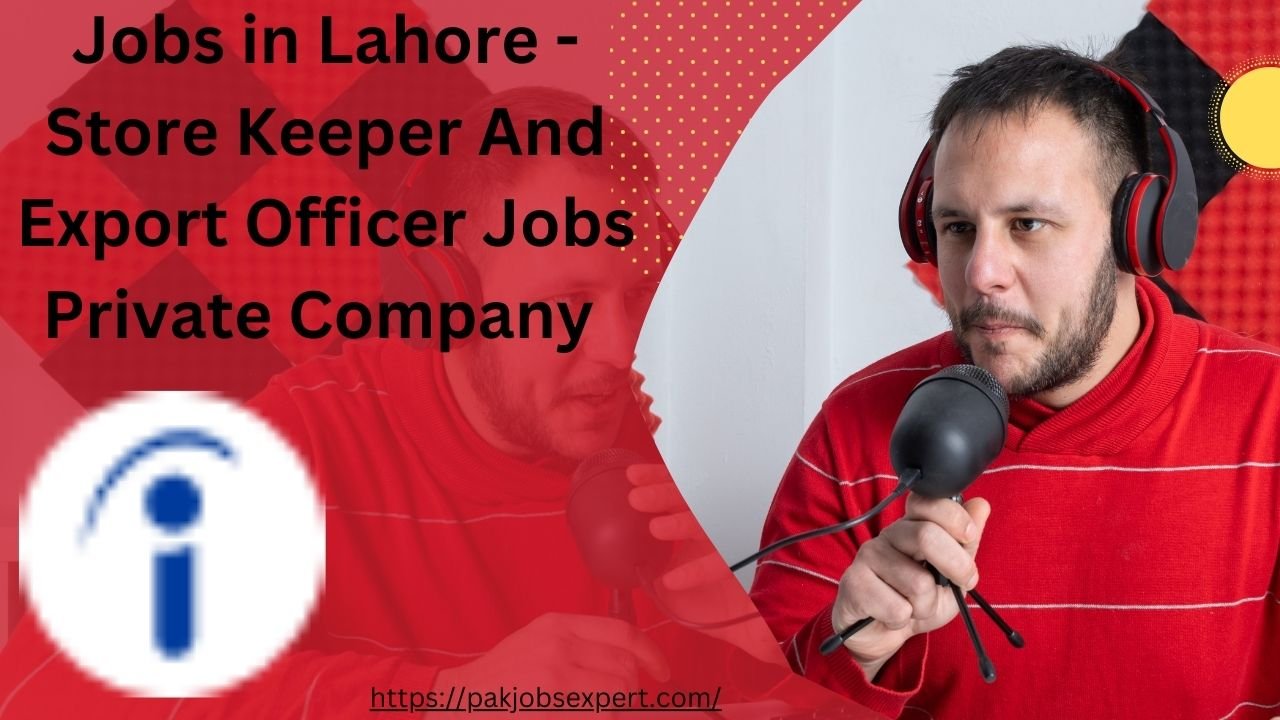 Jobs in Lahore - Store Keeper And Export Officer Jobs Private Company