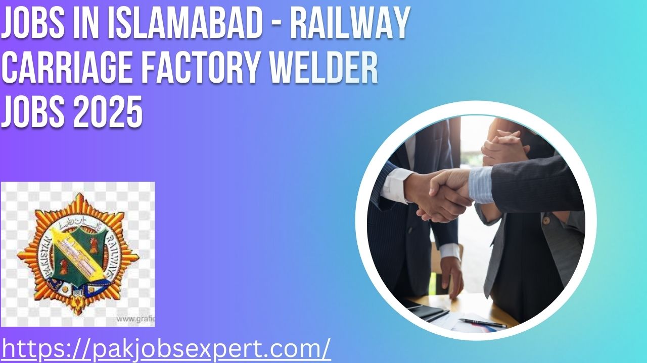 Jobs in Islamabad - Railway Carriage Factory Welder Jobs 2025