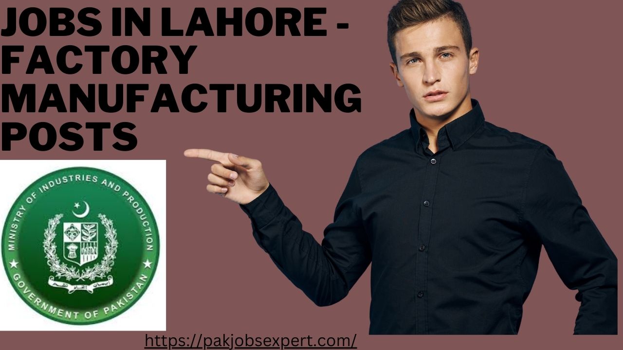 Jobs in Lahore - Factory Manufacturing Posts