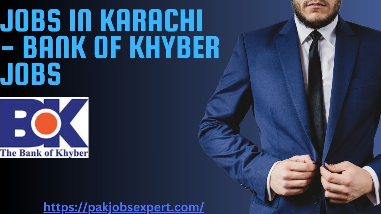Jobs in Karachi - Bank of Khyber Jobs